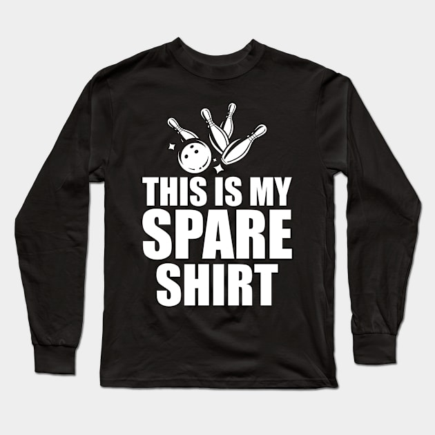 Bowling - This is my spare shirt w Long Sleeve T-Shirt by KC Happy Shop